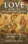 David Brazier - Love and Its Disappointment – The Meaning of Life, Therapy and Art