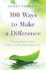 Donna Frawley - 100 Ways to Make a Difference: Creating Ripples of Love for a Lasting Legacy