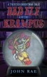 John Rae - Bad Elf and The Krampus: A Twisted Christmas Tale