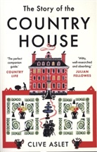Clive Aslet - The Story of the Country House
