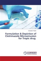 Vamakshi Thaker - Formulation & Depiction of Clotrimazole Microemusion for Tropic drug