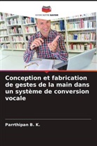 Parrthipan B. K. - Conception et fabrication de gestes de la main dans un système de conversion vocale