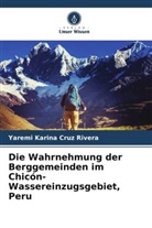 Yaremi Karina Cruz Rivera - Die Wahrnehmung der Berggemeinden im Chicón-Wassereinzugsgebiet, Peru