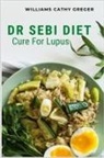 Williams Cathy Greger - Dr Sebi Diet Cure For Lupus