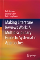 Lindsey Carey, Rob Dekkers, Peter Langhorne - Making Literature Reviews Work: A Multidisciplinary Guide to Systematic Approaches