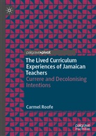 Carmel Roofe - The Lived Curriculum Experiences of Jamaican Teachers