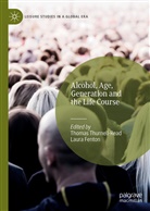 Fenton, Laura Fenton, Thomas Thurnell-Read - Alcohol, Age, Generation and the Life Course