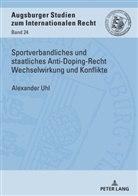 Alexander Uhl, Christoph Vedder - Sportverbandliches und staatliches Anti-Doping-Recht Wechselwirkung und Konflikte