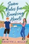 Kristyn Miller, Kristyn J Miller, Kristyn J. Miller, Kristyn J. J. Miller - Seven Rules for Breaking Hearts