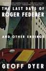 Geoff Dyer - The Last Days of Roger Federer