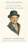 Robert Crawford - Eliot After the Waste Land