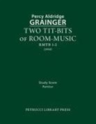 Percy Aldridge Grainger - Two Tit-Bits of Room-Music: Study score