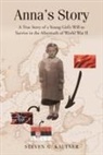 Steven G. Kautner - Anna's Story: A True Story of a Young Girl's Will to Survive in the Aftermath of World War II