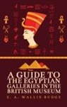 E A Wallis Budge, E. A. Wallis Budge - Guide to the Egyptian Galleries Hardcover