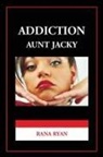 Rana Ryan - Addiction "Aunt Jacky"