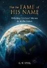 G. W. Steel - For the Fame of His Name: Rethinking Church and Missions for the 21st Century