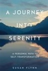 Susan Flynn - A Journey Into Serenity: A Personal Path to Self-Transformation