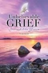 Carrie S. Boone - Unbelievable Grief: Incredible Grace: A memoir