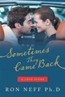 Ron Neff Ph. D. - Sometimes They Came Back: A Love Story