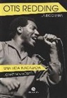 Jonathan Gould - Otis Redding, la biografía : una vida inacabada
