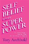 Tory Archbold - Self-Belief Is Your Superpower