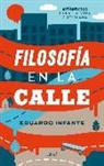 Eduardo Infante - Filosofía en la calle : #filoretos para la vida cotidiana