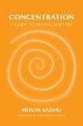 Mouni Sadhu,  Sadhu Mouni - Concentration - A Guide to Mental Mastery