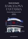 Ramón de España, Sònia Estévez - Barcelona Fantasma: Personas Y Lugares Que YA No Existen