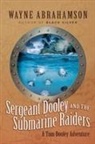Wayne Abrahamson - Sergeant Dooley and the Submarine Raiders