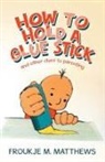 Froukje M. Matthews - How to Hold a Glue Stick
