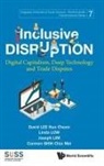 Carmen Chia Mei Shih, David Kuo Chuen Lee, Linda Low Joseph L David Kuo Chuen Lee, Joseph Lim, David Kuo Chuen Lee, Joseph Lim... - Inclusive Disruption: Digital Capitalism, Deep Technology And Trade Disputes