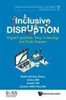 Carmen Chia Mei Shih, David Kuo Chuen Lee, Linda Low Joseph L David Kuo Chuen Lee, Joseph Lim, David Kuo Chuen Lee, Joseph Lim... - Inclusive Disruption: Digital Capitalism, Deep Technology And Trade Disputes