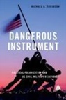 Michael A. Robinson, Michael A. (Non-Resident Fellow and Form Robinson, Michael A. (Non-resident fellow and former Assistant Professor of International Affairs Robinson, Robinson Michael A. - Dangerous Instrument