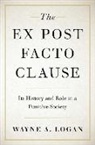 Wayne A. Logan, Wayne A. (Steven M. Goldstein Professor Logan - Ex Post Facto Clause
