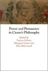 Nathan (University of Durham) Graver Gilbert, Nathan Gilbert, Nathan (University of Durham) Gilbert, Margaret Graver, Margaret (Dartmouth College Graver, Graver Margaret... - Power and Persuasion in Cicero''s Philosophy
