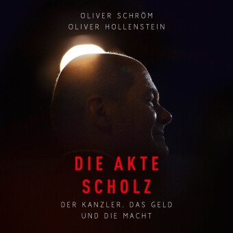 Oliver Hollenstein, Oliver Schröm, Sebastian Dunkelberg - Die Akte Scholz, Audio-CD, MP3 Der Kanzler, das Geld und die Macht