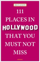 Brian Joseph, Paul Zollo - 111 Places in Hollywood That You Must Not Miss