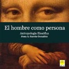 Juan Agustín García González, Germán Rueda Hernanz - El hombre como persona : antropología filosófica