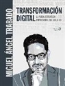Miguel Ángel Trabado Moreno - Transformación digital : la nueva estrategia empresarial del siglo XXI