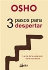Osho - 3 pasos para despertar : la vía de la expansión de la conciencia