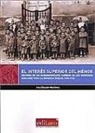 Ana Chacón Martínez - El interés superior del menor : historia de un reconocimiento jurídico en los derechos humanos para la infancia, siglos XVIII-XXI