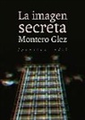 Montero Glez - La imagen secreta
