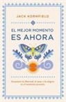 Jack Kornfield - El mejor momento es ahora : encuentra la libertad, el amor y la alegría en el momento presente