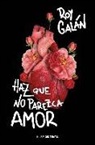 Roy Galán - Haz que no parezca amor