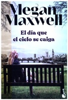 Megan Maxwell - El dia que el cielo se caiga