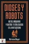 Tomás Aguilera Durán, Adrienne Mayor - Dioses y robots : mitos, máquinas y sueños tecnológicos en la Antigüedad