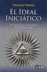 Oswald Wirth - El ideal iniciático : una introducción a los misterios de la francmasonería