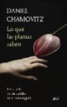 Daniel Chamovitz - Lo que las plantas saben : un estudio de los sentidos en el reino vegetal