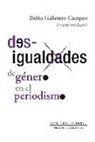 Belén Galletero Campos - Desigualdades de género en el periodismo : situación sociolaboral y factores que condicionan el ejercicio profesional : el caso de Castilla-La Mancha