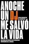 Anoche un DJ me salvó la vida: Brevísima historia de los verdaderos innovadores de la música